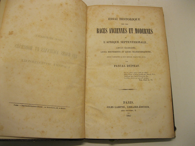 Essai historique sur les Races Anciennes et Modernes de l'Afrique Septentrionale, leurs origines, leurs mouvements et leurs transformations, depuis l'antiquité la plus reculée jusqu'a nos jours, par Pascal Duprat